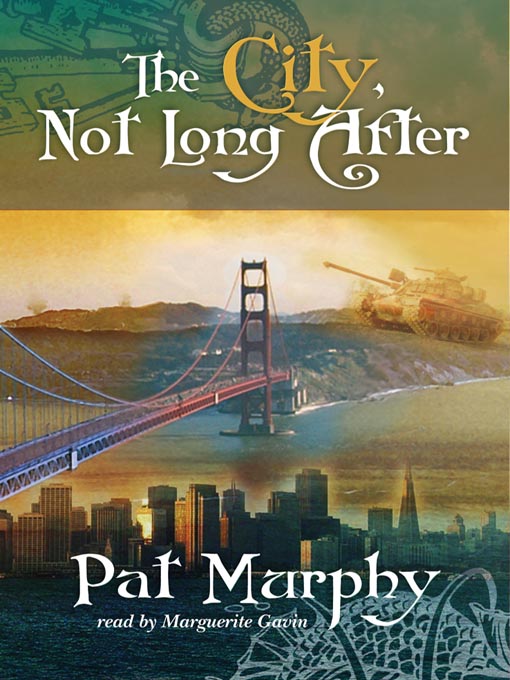 Title details for The City, Not Long After by Pat Murphy - Available